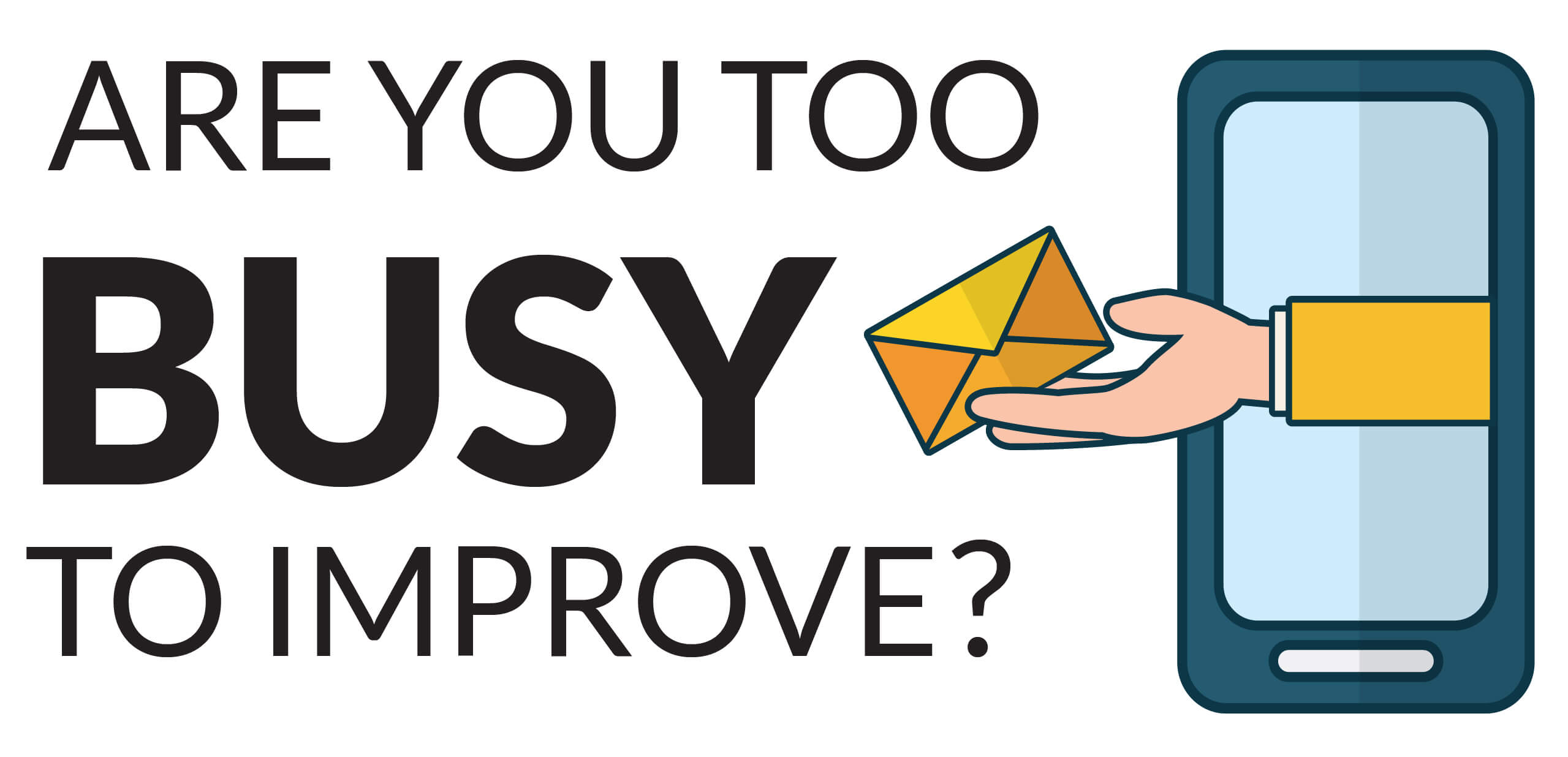 Are you too busy to improve.jpg